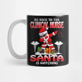 Be Nice To The Clinical Nurse Santa is Watching Mug